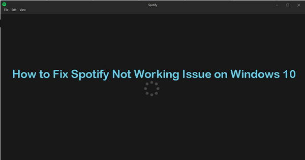 Top 5 Ways to Fix Spotify Not Working on Windows 10 ...