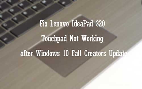fix-lenovo-ideapad-320-touchpad-not-working-windows-10-fall-creators-update