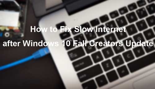 fix-slow-internet-windows-10-fall-creators-update.jpg