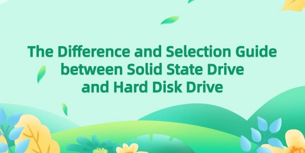 The-Difference-and-Selection-Guide-between-Solid-State-Drive-and-Hard-Disk-Drive
