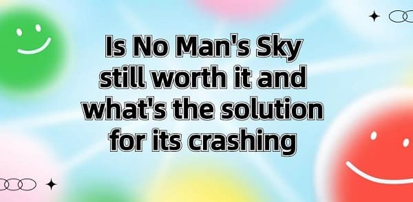 Is-No-Man's-Sky-still-worth-it-and-what's-the-solution-for-its-crashing