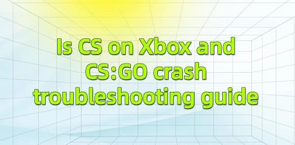Is-CS-on-Xbox-and-CS-GO-crash-troubleshooting-guide