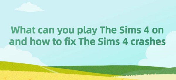 What-can-you-play-The-Sims-4-on-and-how-to-fix-The-Sims-4-crashes