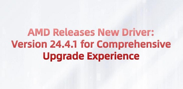 AMD-Releases-New Drive-Version-24.4.1-for-Comprehensive-Upgrade-Experience