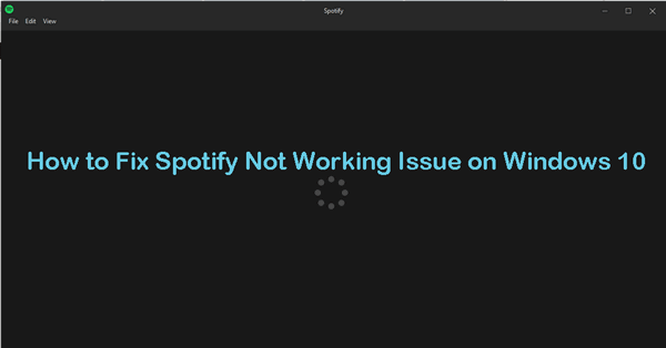 Top 5 Ways to Fix Spotify Not Working on Windows 10