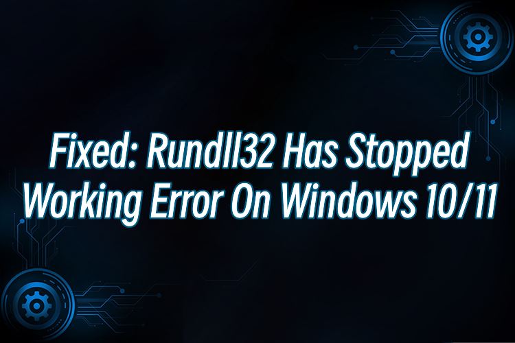 Windows Rundll32 Error Fixed: Rundll32 Has Stopped Working Error On Windows 10/11 | Driver Talent