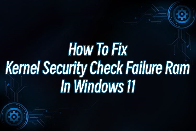 fix-kernel-security-check-failure-ram-in-windows-11.jpg