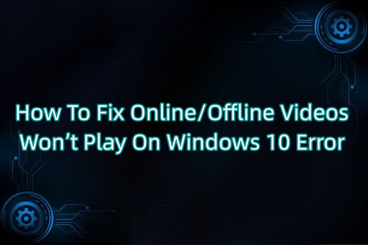 online-offline-videos-not-play-on-windows.jpg