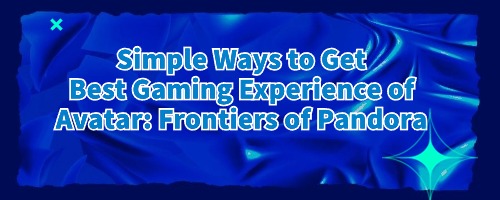 simple-ways-to-get-best-gaming-experience-of-avatar-frontiers-of-pandora.jpg