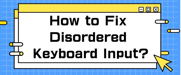how-to-fix-disordered-keyboard-input.jpg