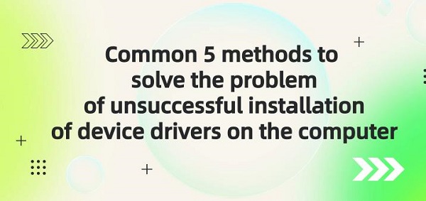 Common-5-methods-to-solve-the-problem-of-unsuccessful-installation-of-device-drivers-on-the-computer