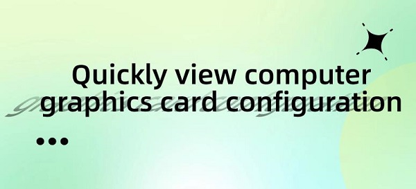 Quickly-view-computer-graphics-card-configuration