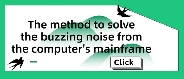  The-method-to-solve-the-buzzing-noise-from-the-computer's-mainframe
