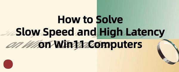 How-to-Solve-Slow-Speed-and-High-Latency-on-Win11-Computers