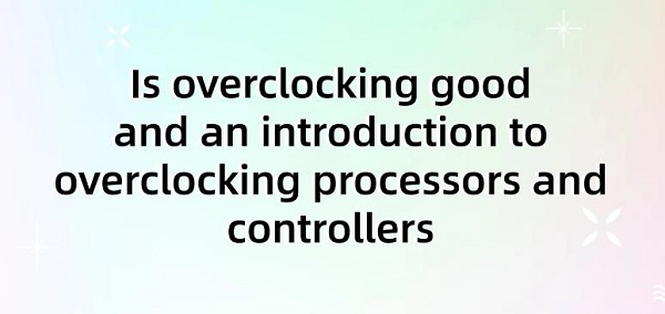 Is-overclocking-good-and-an-introduction-to-overclocking-processors-and-controllers