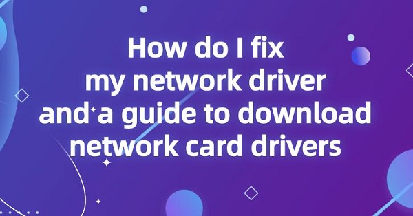 How-do-I-fix-my-network-driver-and-a-guide-to-download-network-card-drivers