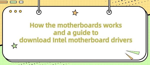 How-the-motherboards-works-and-a-guide-to-download-Intel-motherboard-drivers