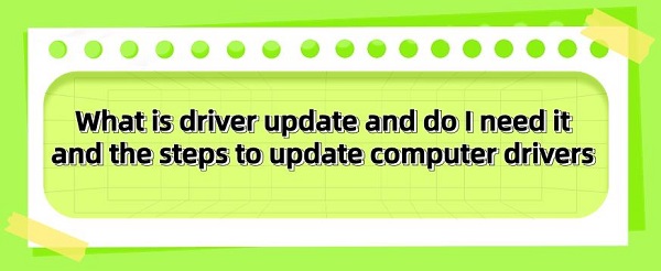 What-is-driver-update-and-do-I-need-it-and-the-steps-to-update-computer-drivers
