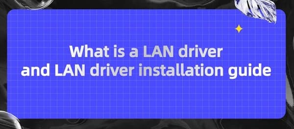 What-is-a-LAN-driver-and-LAN-driver-installation-guide