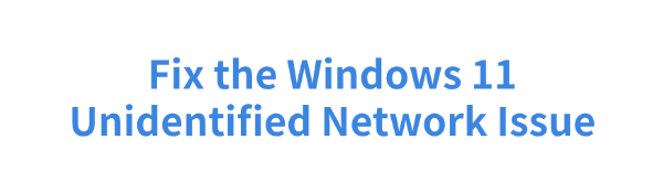 fix-windows-11-unidentified-network