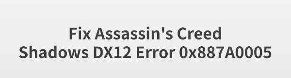 ac-shadows-dx12-error-0x887a0005