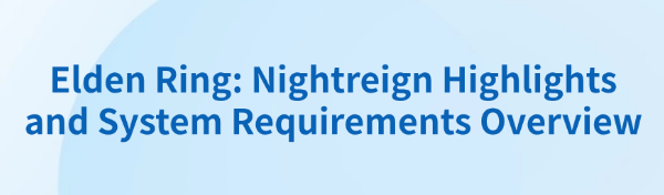 elden-ring-nightreign-highlights-requirements-overview