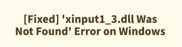 xinput1_3-dll-was-not-found-error-fixed