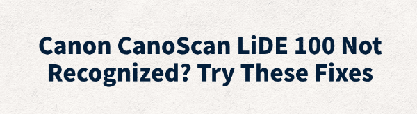 canon-canoscan-lide-100-not-recognized-fixes