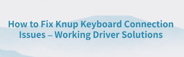 fix-knup-keyboard-connection-issues