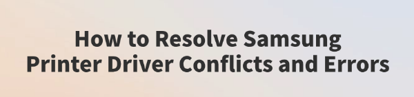 resolve-samsung-printer-driver-conflicts-errors