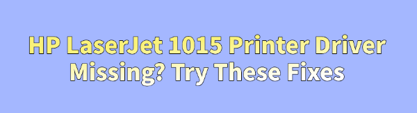 hp-laserjet-1015-printer-driver-missing-fixes