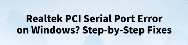 realtek-pci-serial-port-error-on-windows-fixes