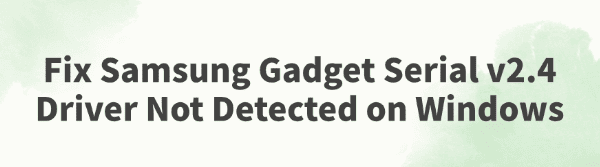 fix-samsung-gadget-serial-v2-4-driver-not-detected