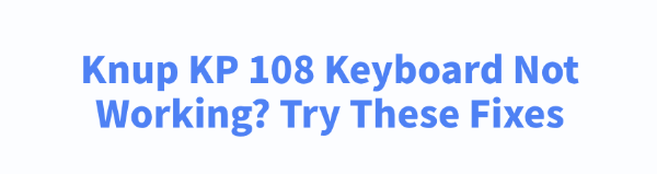 knup-kp-108-keyboard-not-working-fixes