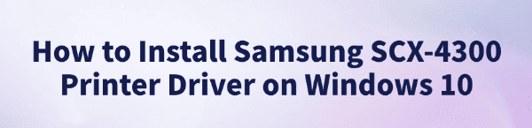 install-samsung-scx-4300-printer-driver-windows-10