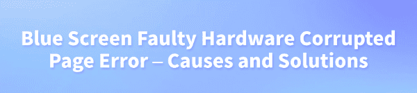 blue-screen-faulty-hardware-corrupted-page-solutions