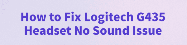 fix-logitech-g435-headset-no-sound