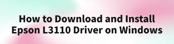 download-install-epson-l3110-driver-on-windows