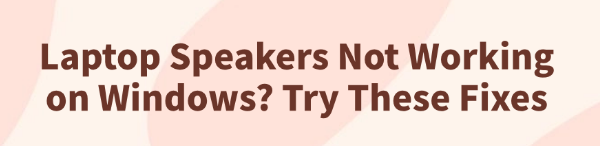 laptop-speakers-not-working-fixes
