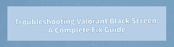 valorant-black-screen-fix-guide