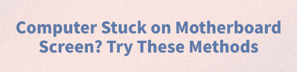 computer-stuck-on-motherboard-screen-methods