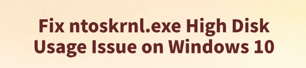 fix-ntoskrnl-exe-high-disk-usage-issue