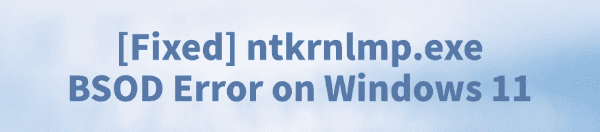ntkrnlmp-exe-bsod-error-on-windows-fixed