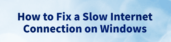 fix-a-slow-internet-connection-on-windows