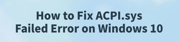 fix-acpi-sys-failed-error-windows-10