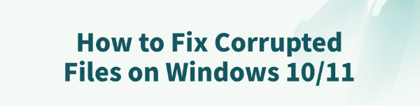 fix-corrupted-files-on-windows-10-11