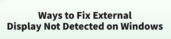 fix-external-display-not-detected-on-windows