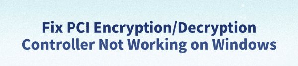 fix-pci-encryption-decryption-controller-not-working