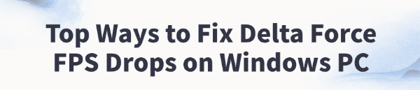 ways-to-fix-delta-force-fps-drops-on-pc