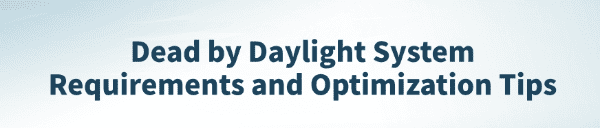 dead-by-daylight-system-requirements-optimization-tips